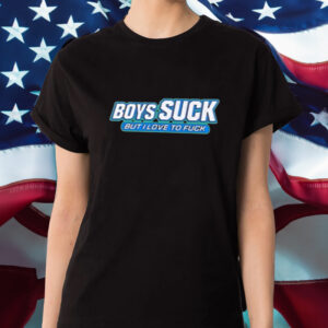 Boys Suck But I Love To Fuck Shirts