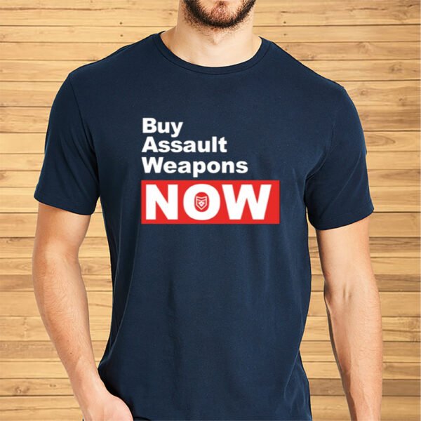 Buy Assault Weapons Now Shirt