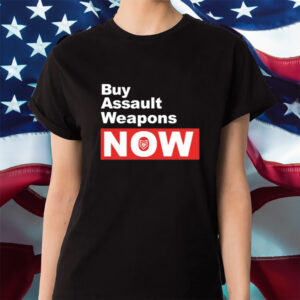 Buy Assault Weapons Now Shirts