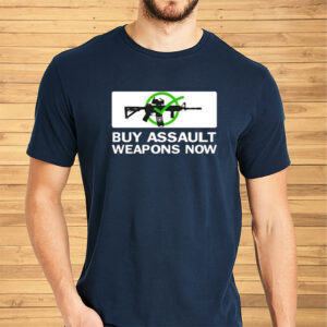 Buy Assault Weapons Now Version 1 Shirts