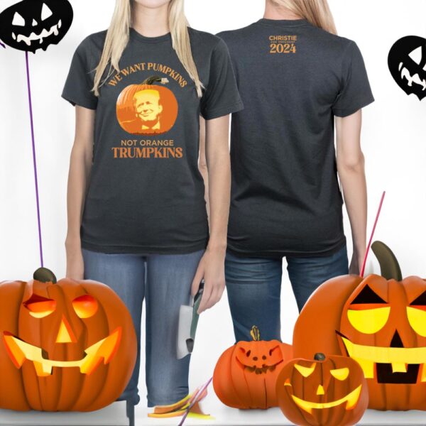 Chris Christie We Want Pumpkins Not Orange Trumpkings Shirt