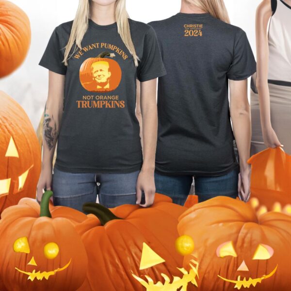 Chris Christie We Want Pumpkins Not Orange Trumpkings Shirts