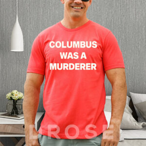 Columbus Was A Murderer T-Shirt