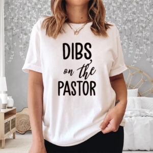 Dibs On The Pastor Shirt