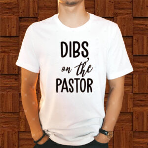 Dibs On The Pastor Shirts