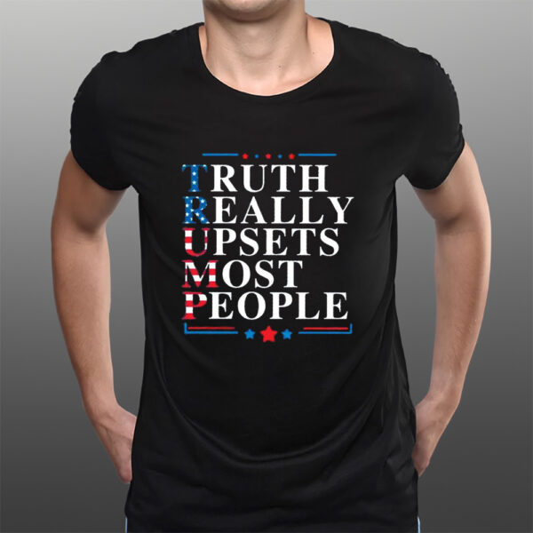 Donald Trump Truth Really Upsets Most People T-Shirts