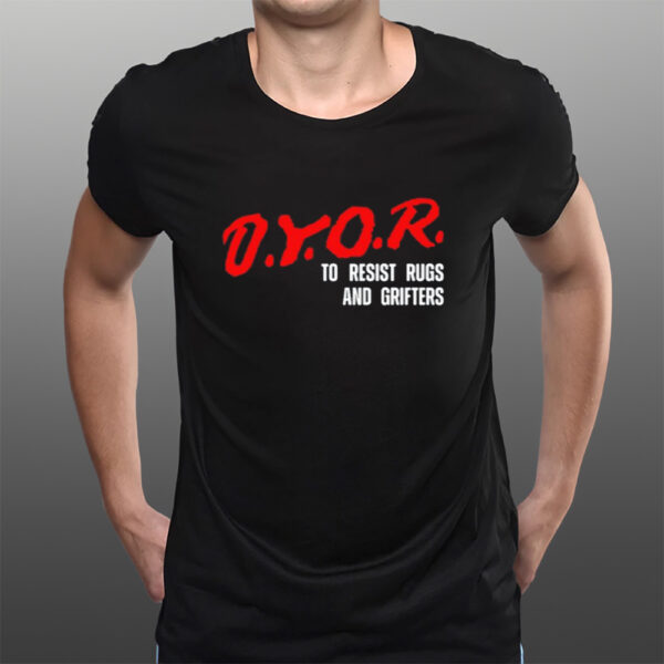 Dyor To Resist Rugs And Grifters T-Shirtt