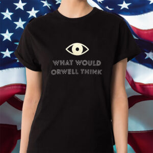 Elon Musk What Would Orwell Think Shirts