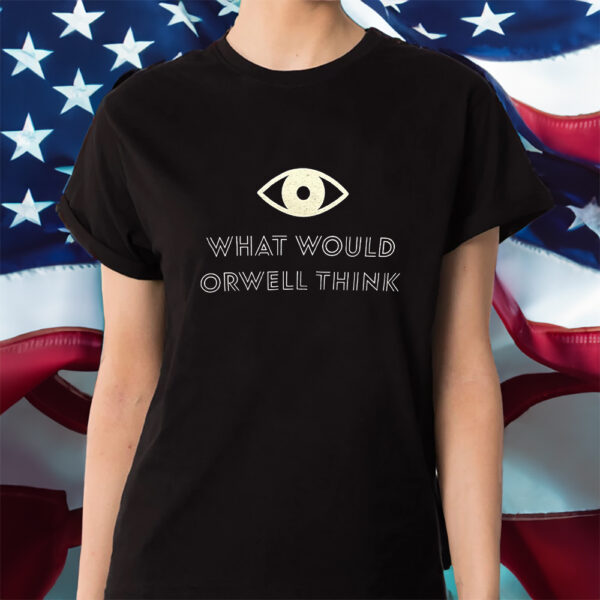 Elon Musk What Would Orwell Think Shirts