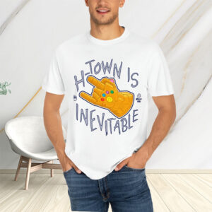 H-Town Is Inevitable T-Shirtt