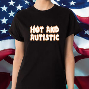 Hot And Autistic Shirt