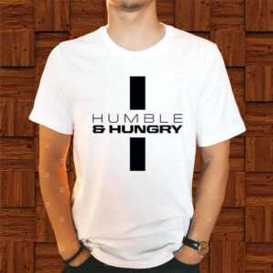 Humble And Hungry Shirts