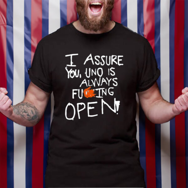 I Assure You Uno Is Always Fuking Open T-Shirt