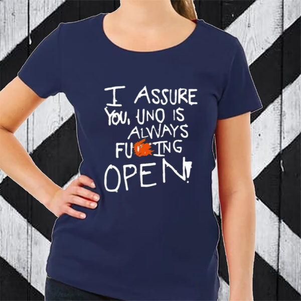 I Assure You Uno Is Always Fuking Open TShirt