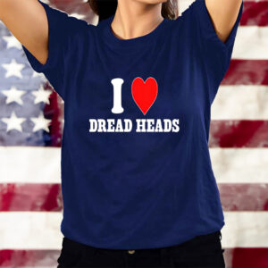 I Love Dread Heads T-Shirtt