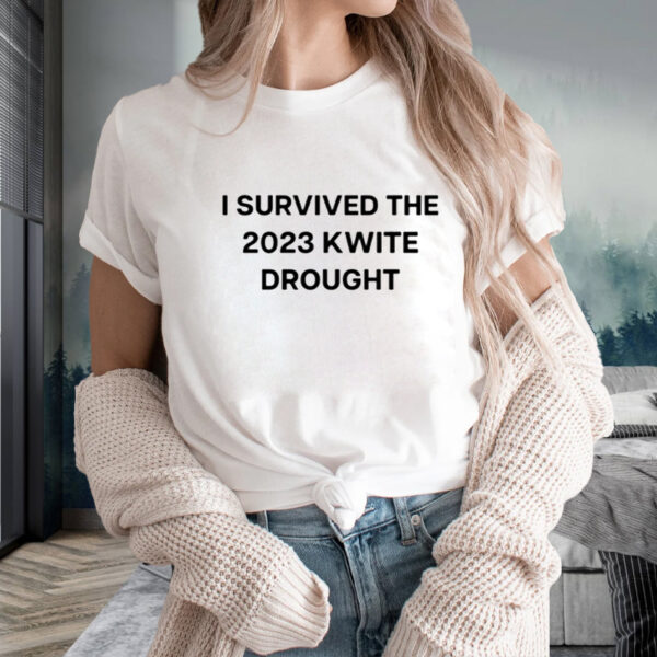 I Survived The 2023 Kwite Drought T-Shirtt