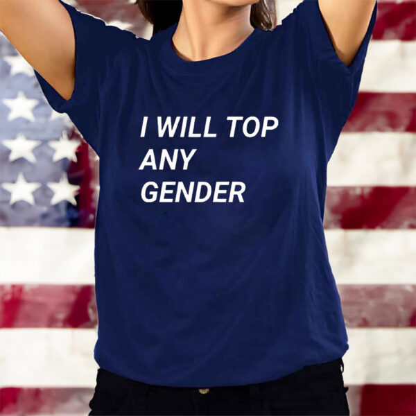 I Will Top Any Gender T-Shirts