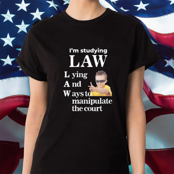 I'm Studying Law Lying And Ways To Manipulate The Court Shirt