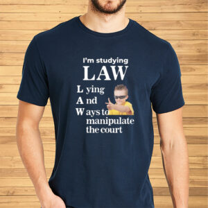 I'm Studying Law Lying And Ways To Manipulate The Court Shirts