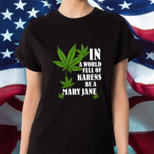 In A World Full Of Karens Be A Mary Jane Shirt