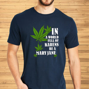 In A World Full Of Karens Be A Mary Jane Shirts