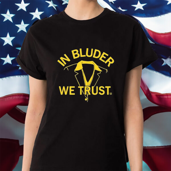 In Bluder We Trust Shirt