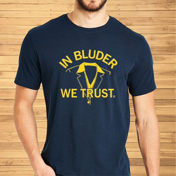 In Bluder We Trust Shirts