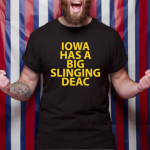 Iowa Has A Big Slinging Deac T-Shirt