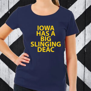 Iowa Has A Big Slinging Deac TShirt