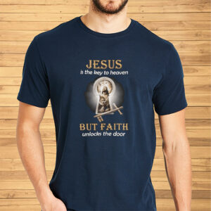 Jesus Is The Key To Heaven But Faith Unlocks The Door Sweat Shirts