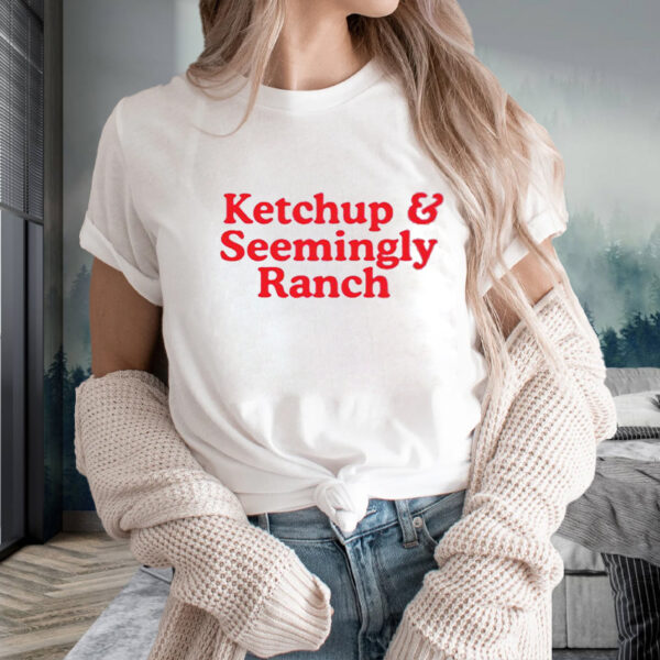 Ketchup And Seemingly Ranch T-Shirts