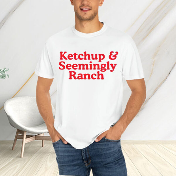 Ketchup And Seemingly Ranch T-Shirtt