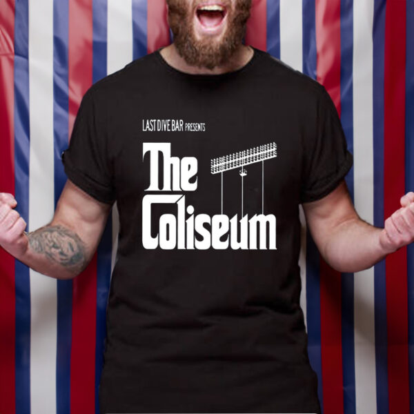 Last Dive Bar Presents The Coliseum TShirt