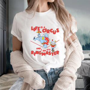 Life Is A Circus And I Am It's Ringmaster T-Shirts