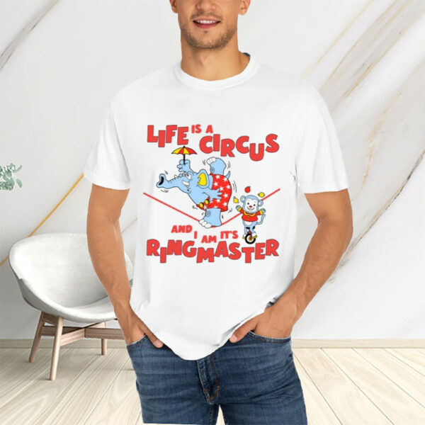 Life Is A Circus And I Am It's Ringmaster T-Shirtt