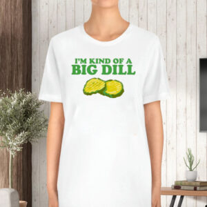 Middleclassfancy I'm Kind Of A Big Dill TShirt