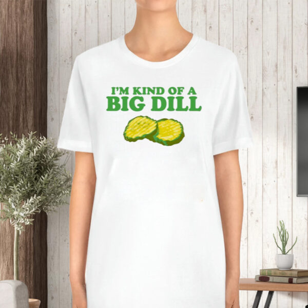 Middleclassfancy I'm Kind Of A Big Dill TShirt