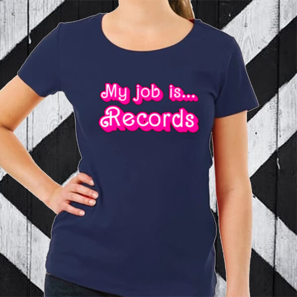 My Job Is Records Barbie Movie T-Shirt