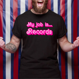 My Job Is Records Barbie Movie TShirt