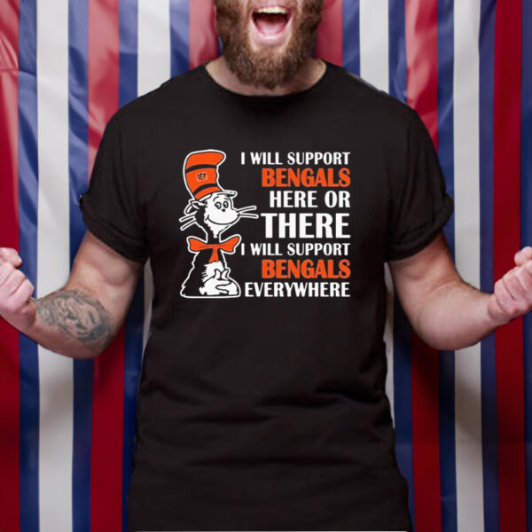 Original Dr Seuss I Will Support Cincinnati Bengals Here Or There I Will Support Cincinnati Bengals Everywhere Cartoon Character Football 2023 TShirt