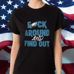 Philly Eagles Fck Around And Find Out Shirt