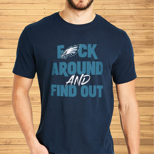 Philly Eagles Fck Around And Find Out Shirts