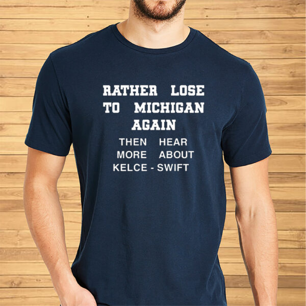 Rather Lose To Michigan Again Shirts