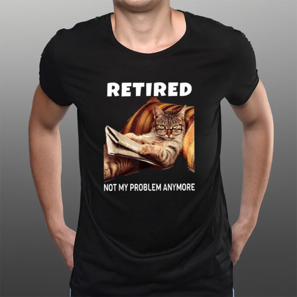 Retired Not My Problem Anymore Cat T-Shirtt