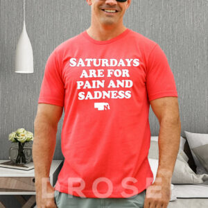 Saturdays Are For Pain And Sadness T-Shirt