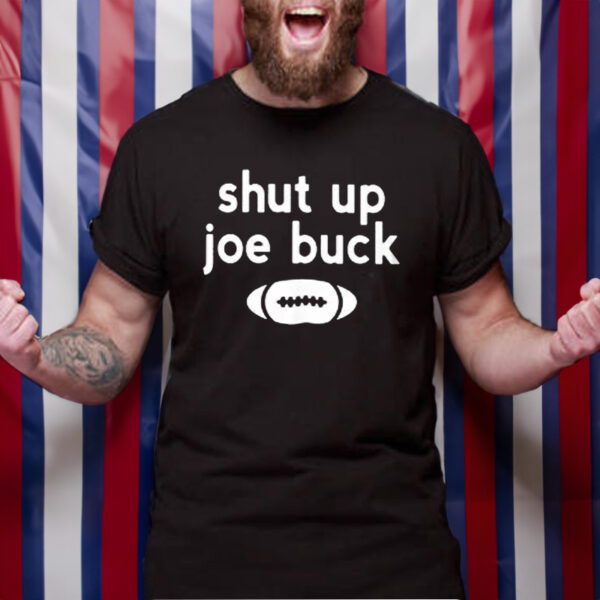 Shut Up Joe Buck T-Shirt