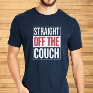 Straight Off The Couch Shirts