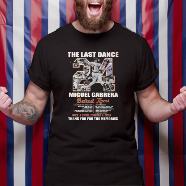 The Last Dance Miguel Cabrera Detroit Tigers Once A Tiger Forever A Tiger Thank You For The Memories T-Shirt