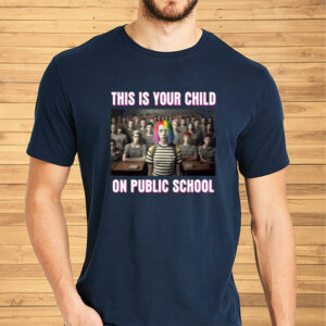 This Is Your Child On Public School Shirts