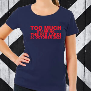 Too Much Starring The Kid Laroi 20 October 2023 T-Shirt